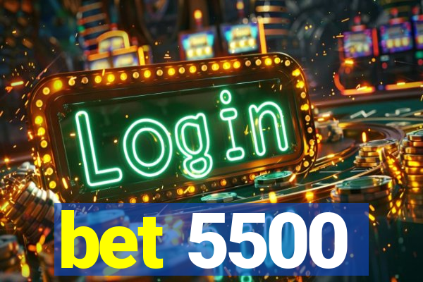 bet 5500